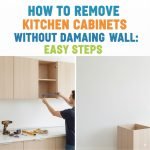 How to Remove Kitchen Cabinets Without Damaging Wall