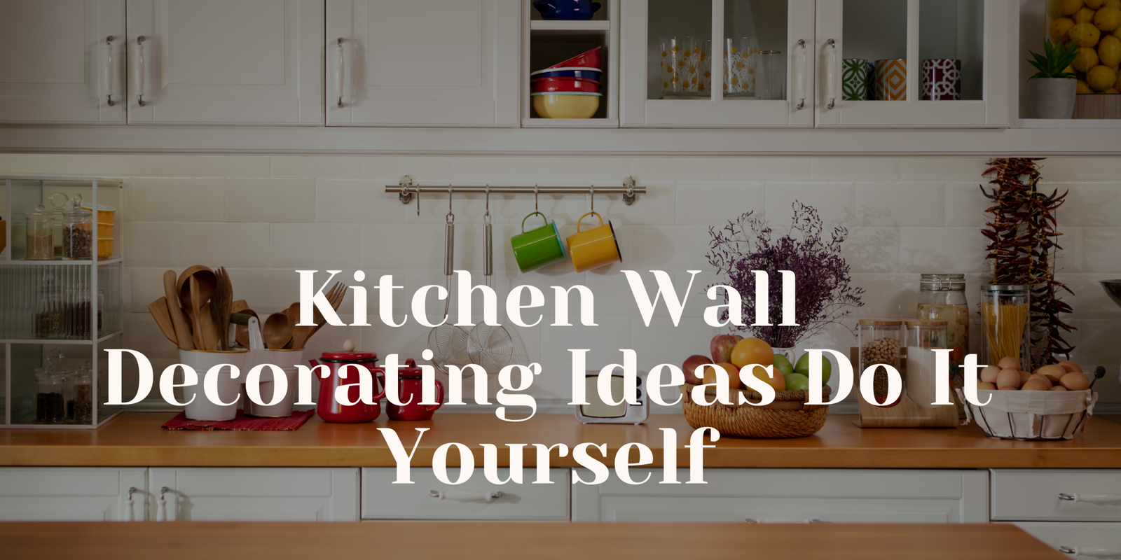Kitchen Wall Decorating Ideas Do It Yourself