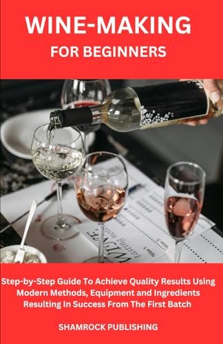 Wine Making for Beginners: Easy Steps to Craft Delicious Homemade Wine 1 Easy Homemade Wine Making Guide